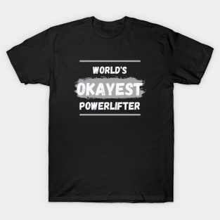 World's okayest powerlifter T-Shirt